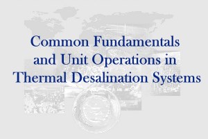Common Fundamentals and Unit Operations in Thermal Desalination Systems