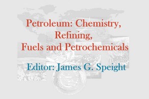 Petroleum: Chemistry, Refining, Fuels and Petrochemicals